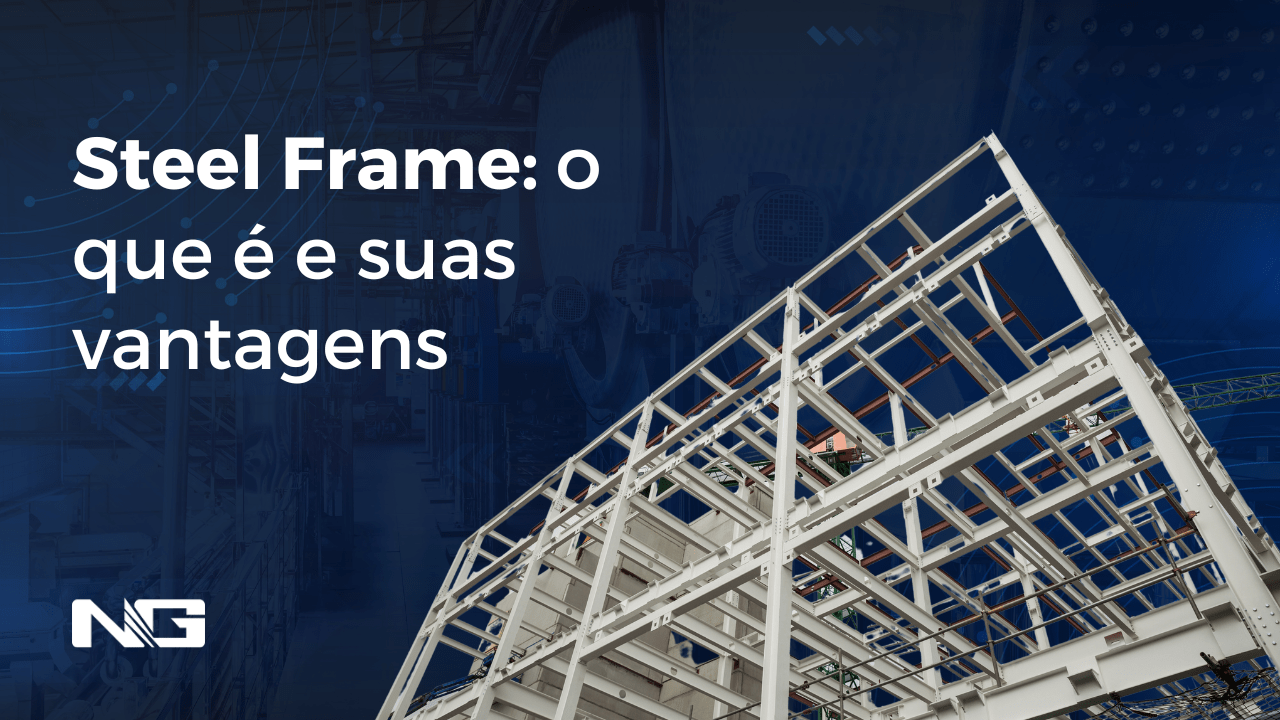 Steel Frame O Que é E Suas Vantagens Ng A Inovação Está Em Nosso Dna